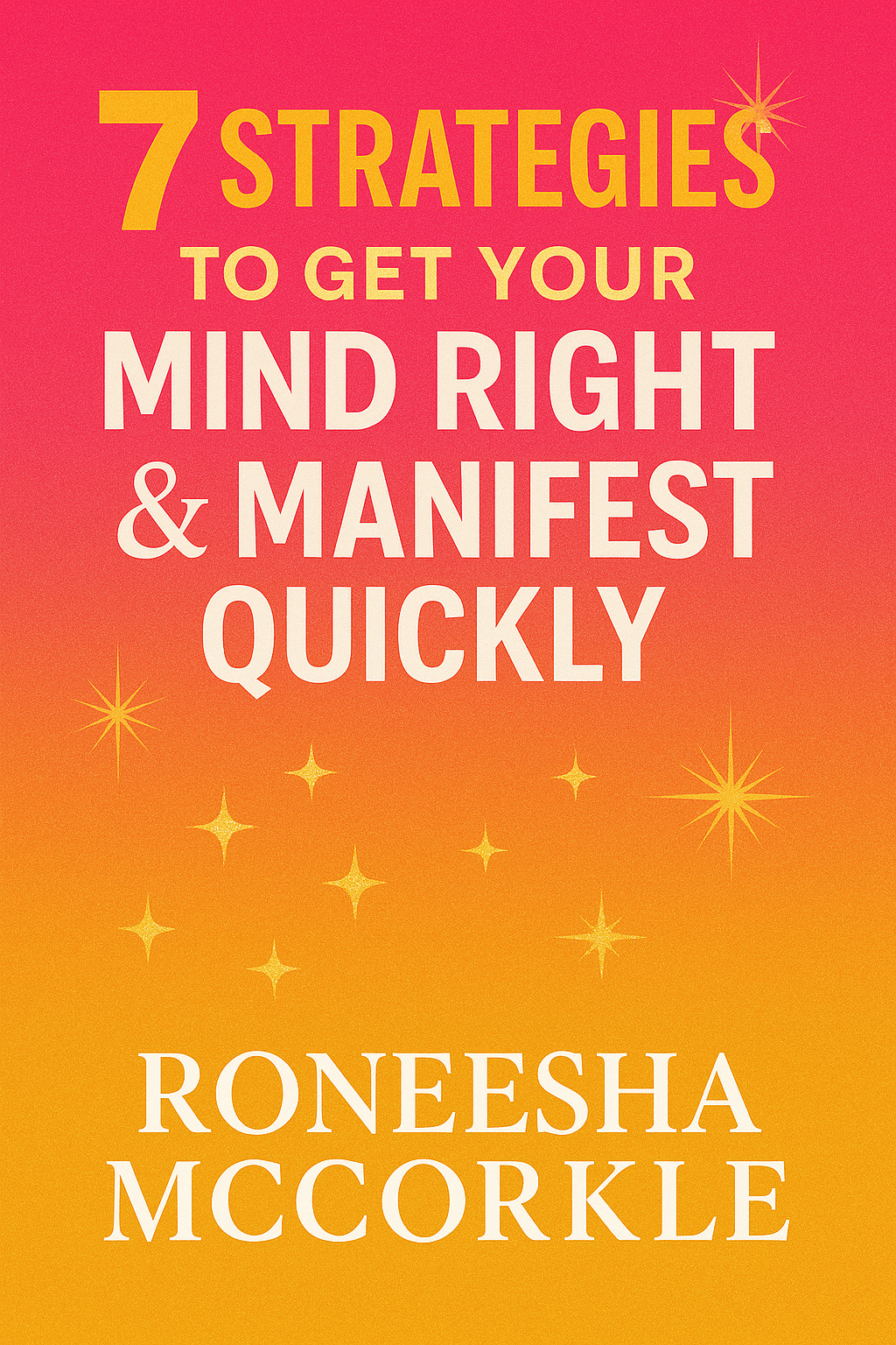 7 Strategies to Get Your Mind Right & Manifest Quickly Ebook